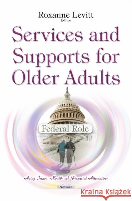 Services & Supports for Older Adults: Federal Role Roxanne Levitt 9781634840699 Nova Science Publishers Inc - książka