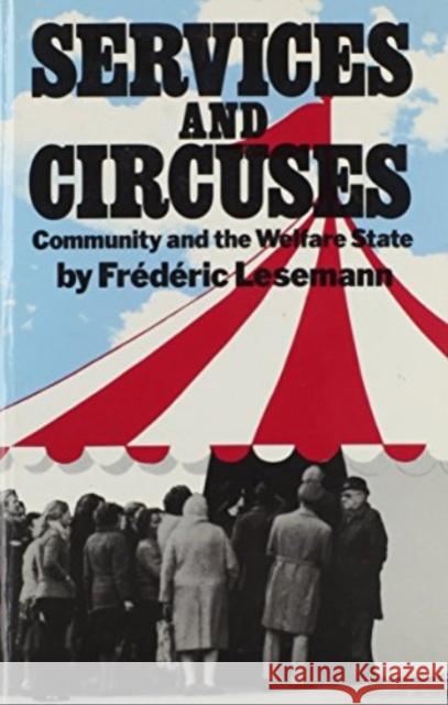 Services and Circuses: Community and the Welfare State Frederic Lesemann, Lorne Huston, Margaret Heap 9780920057063 Black Rose Books - książka