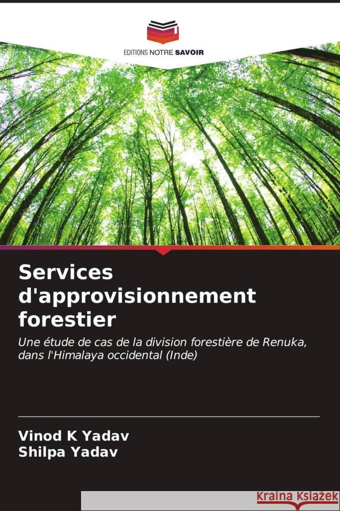 Services d'approvisionnement forestier Vinod K. Yadav Shilpa Yadav 9786206647317 Editions Notre Savoir - książka