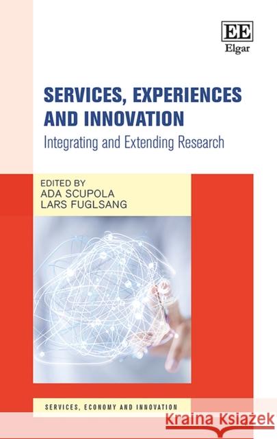 Services, Experiences and Innovation: Integrating and Extending Research Ada Scupola Lars Fuglsang  9781788114295 Edward Elgar Publishing Ltd - książka