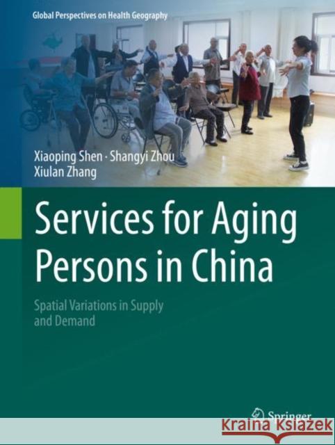 Services for Aging Persons in China: Spatial Variations in Supply and Demand Xiaoping Shen Shangyi Zhou Xiulan Zhang 9783030980313 Springer Nature Switzerland AG - książka