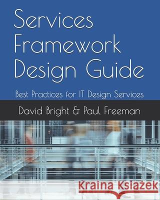 Services Framework Design Guide: Best Practices for IT Design Services Paul Freeman David Bright 9781689434201 Independently Published - książka