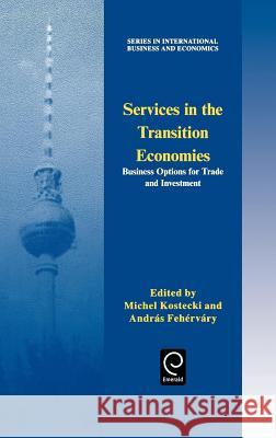Services in the Transition Economies: Business Options for Trade and Investment M. M. Kostecki, Andras Fehervary 9780080425825 Emerald Publishing Limited - książka