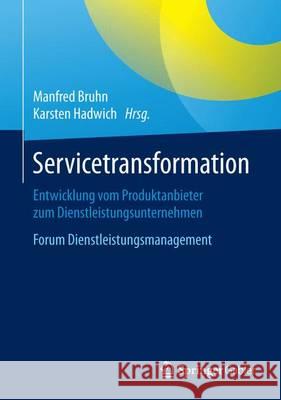 Servicetransformation: Entwicklung Vom Produktanbieter Zum Dienstleistungsunternehmen. Forum Dienstleistungsmanagement Bruhn, Manfred 9783658110963 Springer Gabler - książka