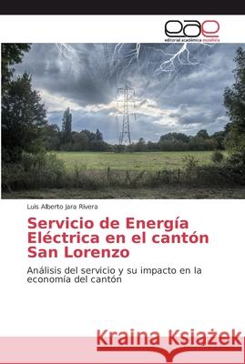 Servicio de Energía Eléctrica en el cantón San Lorenzo Jara Rivera, Luis Alberto 9786202137218 Editorial Académica Española - książka