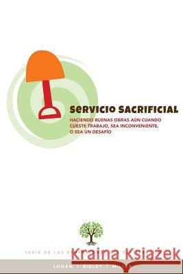 Servicio Sacrificial: Haciendo buenas obras aun cuando cueste trabajo, sea inconveniente, o sea un desafio Ridley, Charles R. 9781944955144 Logan Leadership - książka