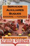 Servicios Auxiliares Buques: AMARRE y FONDEO Villa Caro, Raul 9781500916626 Createspace