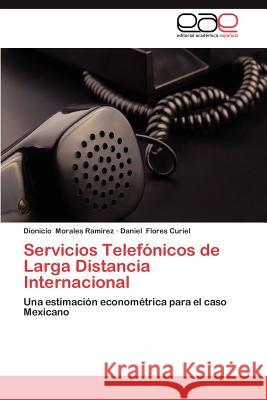 Servicios Telefonicos de Larga Distancia Internacional Dionicio Morale Daniel Flore 9783659005602 Editorial Acad Mica Espa Ola - książka