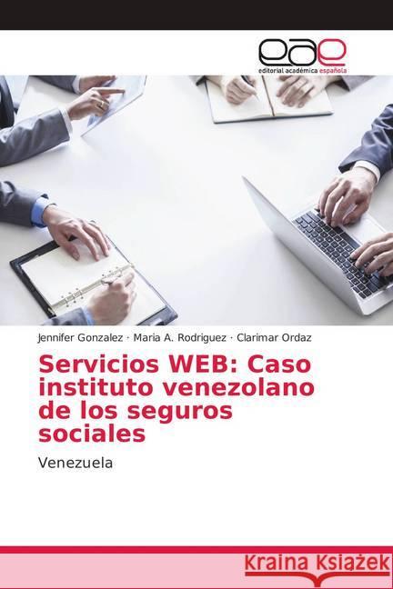 Servicios WEB: Caso instituto venezolano de los seguros sociales : Venezuela Gonzalez, Jennifer; Rodriguez, Maria A.; Ordaz, Clarimar 9786138979463 Editorial Académica Española - książka