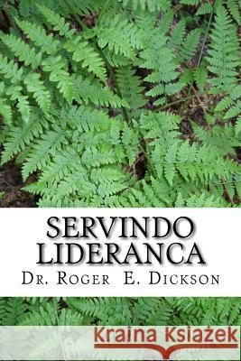 Servindo Lideranca Dr Roger E. Dickson Dr Ernest Musekiwa 9781507891599 Createspace - książka