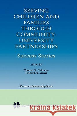 Serving Children and Families Through Community-University Partnerships: Success Stories Chibucos, Thomas R. 9780792385400 Kluwer Academic Publishers - książka