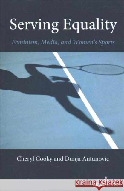 Serving Equality: Feminism, Media, and Women's Sports Billings, Andrew C. 9781433163845 Peter Lang Publishing Inc - książka