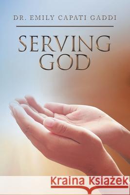 Serving God Dr Emily Capati Gaddi 9781664120341 Xlibris Us - książka