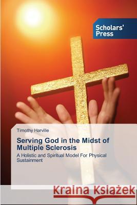 Serving God in the Midst of Multiple Sclerosis Harville Timothy   9783639510355 Scholars' Press - książka