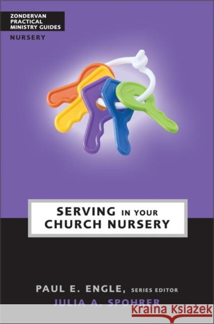 Serving in Your Church Nursery Julia A. Spohrer Paul E. Engle 9780310241041 Zondervan Publishing Company - książka
