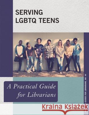 Serving LGBTQ Teens: A Practical Guide for Librarians Houde, Lisa 9781538107607 Rowman & Littlefield Publishers - książka