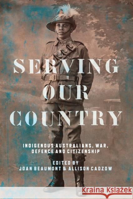 Serving our Country: Indigenous Australians, war, defence and citizenship Beaumont, Joan 9781742235394 NewSouth Publishing - książka