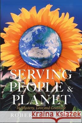 Serving People & Planet: In Mystery, Love and Gratitude Robertson Work 9781684716166 Lulu Publishing Services - książka