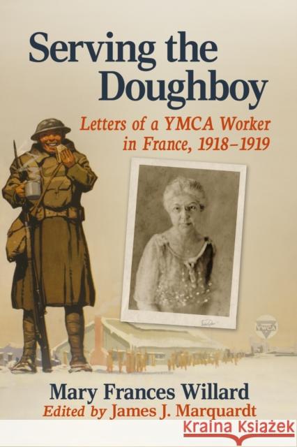 Serving the Doughboy: Letters of a YMCA Worker in France, 1918-1919 Mary Frances Willard 9781476692647 McFarland & Company - książka