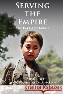 Serving the Empire: The Karen of Burma Sally McLean Robert Lyman Richard Duckett 9781739440299 Paul Honeywill - książka