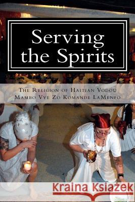 Serving the Spirits: The Religion of Haitian Vodou Mambo Vye Zo Komand 9780615535241 Serving the Spirits: The Religion of Vodou - książka