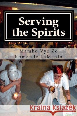 Serving the Spirits: The Religion of Haitian Vodou Mambo Vye Zo Komande Lamenfo 9781480086425 Createspace - książka