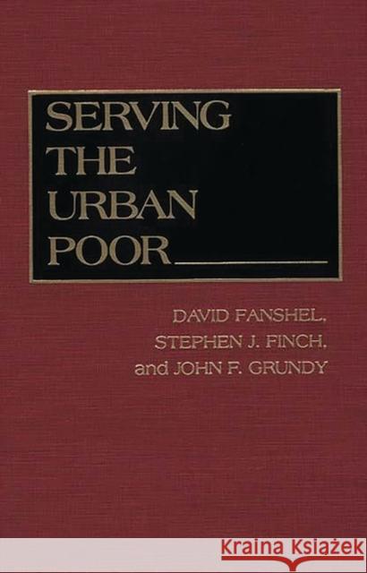 Serving the Urban Poor David Fanshel Stephen J. Finch John F. Grundy 9780275940751 Praeger Publishers - książka
