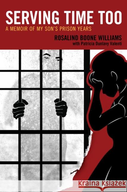 Serving Time Too: A Memoir of My Son's Prison Years Rosalind Boone Williams Patricia Dunlavy Valenti 9780761871477 Hamilton Books - książka