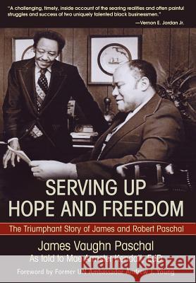 Serving Up Hope and Freedom: The Triumphant Story of James and Robert Paschal Kendall, Mae A. 9780595863297 iUniverse Star - książka