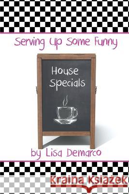 Serving Up Some Funny House Specials Lisa DeMarco   9781682356678 Strategic Book Publishing & Rights Agency, LL - książka