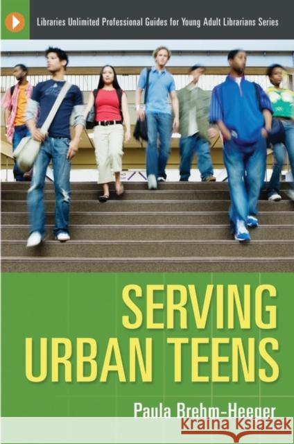 Serving Urban Teens Paula Brehm-Heeger 9781591583776 Libraries Unlimited - książka