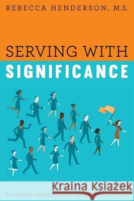 Serving with Significance: A Guide for Leadership Level Community Influencers M S Rebecca Henderson 9781635051261 Mill City Press, Inc. - książka