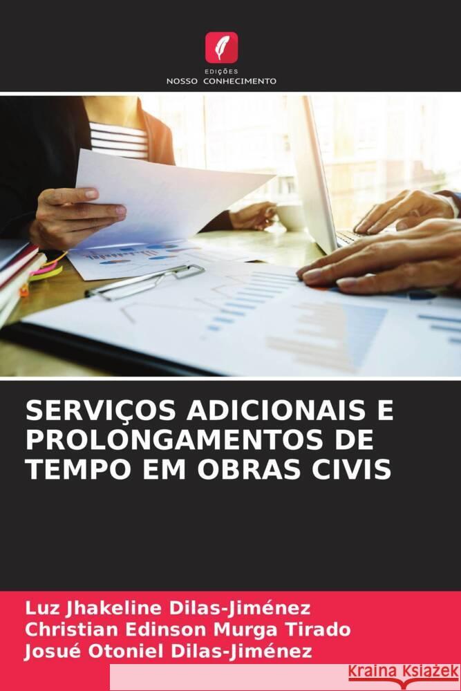 SERVIÇOS ADICIONAIS E PROLONGAMENTOS DE TEMPO EM OBRAS CIVIS Dilas-Jiménez, Luz Jhakeline, Murga Tirado, Christian Edinson, Dilas-Jiménez, Josué Otoniel 9786205224458 Edições Nosso Conhecimento - książka