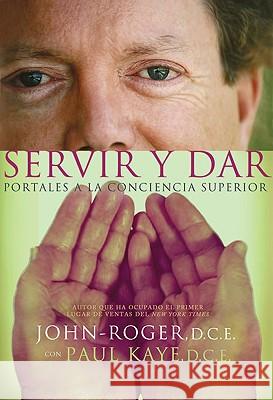 Servir y Dar: Portales a la Conciencia Superior = Serve and Give John-Roger 9781935492115 Mandeville Press - książka