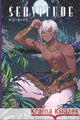 Servitude: Part III - Give Kai Aubrey   9798398151428 Independently Published - książka