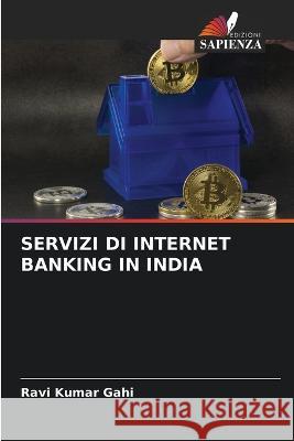 Servizi Di Internet Banking in India Ravi Kumar Gahi   9786206074526 Edizioni Sapienza - książka