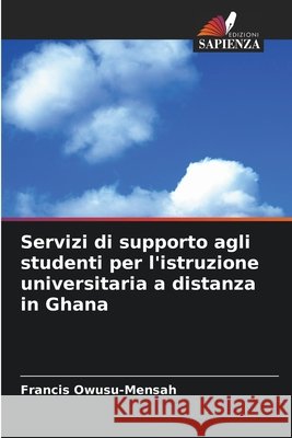 Servizi di supporto agli studenti per l'istruzione universitaria a distanza in Ghana Francis Owusu-Mensah 9786209385551 Edizioni Sapienza - książka