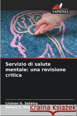 Servizio di salute mentale: una revisione critica Selamu, Liranso G., Singhe, Mohan S. 9786208770891 Edizioni Sapienza - książka