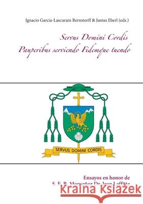 Servus Domini Cordis - Pauperibus serviendo Fidemque tuendo: Ensayos en honor de S. E. R. Monseñor Dr. Jean Laffitte Ignacio García-Lascurain Bernstorff, Justus Eberl 9783753442082 Books on Demand - książka