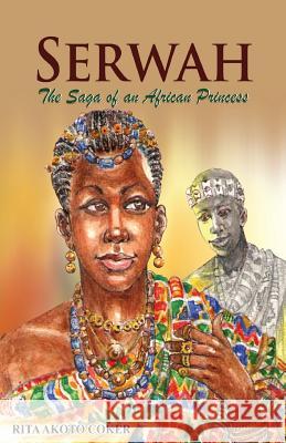 Serwah: The Saga of an African Princess Rita Akoto Coker 9789964702458 Afram Publications - książka