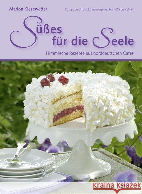 Süßes für die Seele : Himmlische Rezepte aus norddeutschen Cafés Kiesewetter, Marion 9783804213791 Boyens Buchverlag - książka