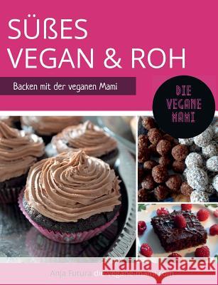 SÜßES Vegan und Roh Futura, Anja 9783738611984 Books on Demand - książka