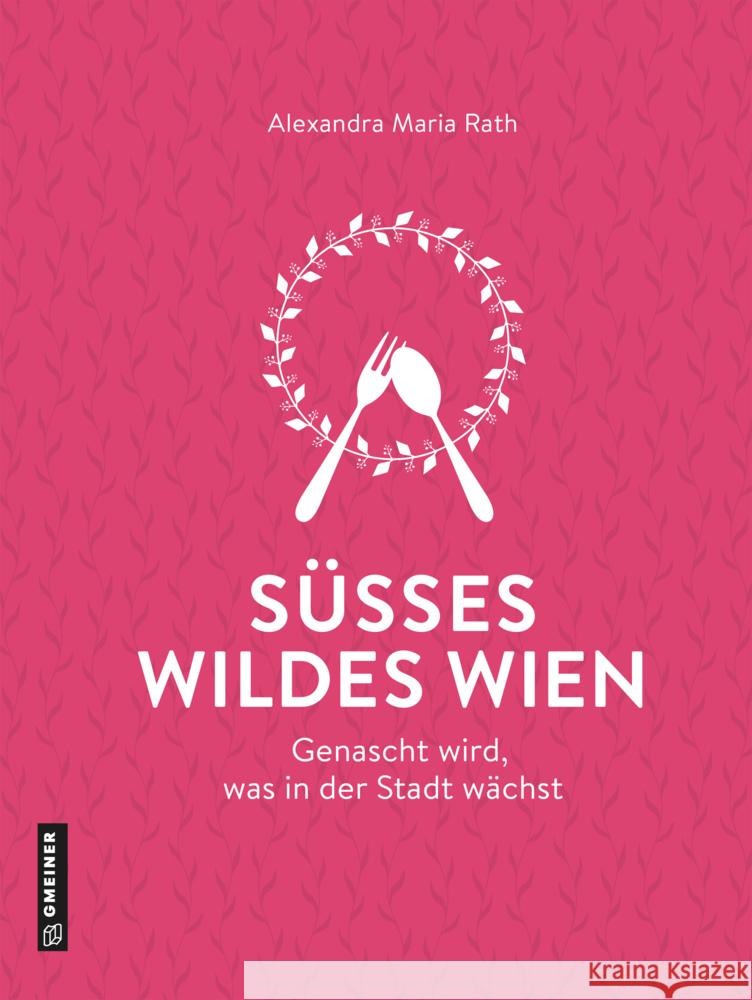 Süßes wildes Wien Rath, Alexandra Maria 9783839204191 Gmeiner-Verlag - książka