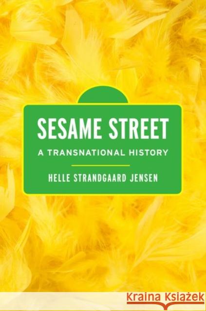 Sesame Street: A Transnational History Helle Strandgaard Jensen 9780197554166 Oxford University Press, USA - książka