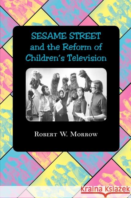 Sesame Street and the Reform of Children's Television Morrow, Robert W. 9780801890857 JOHNS HOPKINS UNIVERSITY PRESS - książka