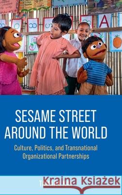 Sesame Street Around the World: Culture, Politics, and Transnational Organizational Partnerships Tamara (Andrew W. Mellon Chair and Professor of Sociology, Andrew W. Mellon Chair and Professor of Sociology, University 9780190844295 Oxford University Press - książka