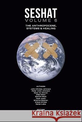 Seshat Volume 6: The Anthropocene, Systems & Healing John Johnson Peter Johnson Noor Al Omran 9781773696102 Golden Meteorite Press - książka