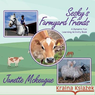 Sesky\'s Farmyard Friends: A Dynamic Fun Learning Activity Book Janette McKeague 9781739947521 Dynamic Dream Books - książka