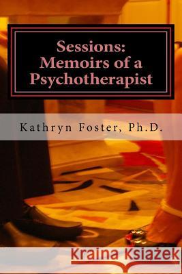 Sessions: Memoirs of a Psychotherapist Kathryn Foster 9781494886257 Createspace - książka