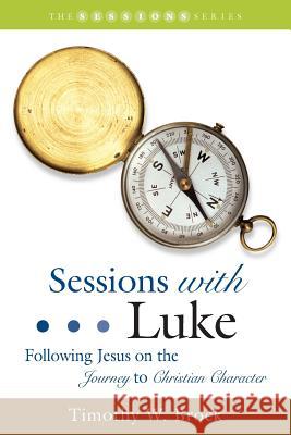 Sessions with Luke: Following Jesus on the Journey to Christian Character Timothy W. Brock 9781573124492 Smyth & Helwys Publishing - książka